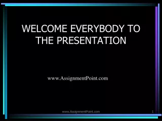 WELCOME EVERYBODY TO THE PRESENTATION