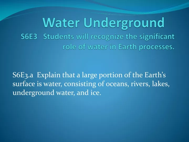 water underground s6e3 students will recognize the significant role of water in earth processes