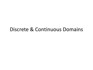 Discrete &amp; Continuous Domains