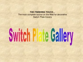 THE FINISHING TOUCH… The most complete source on the Web for decorative Switch Plate Covers