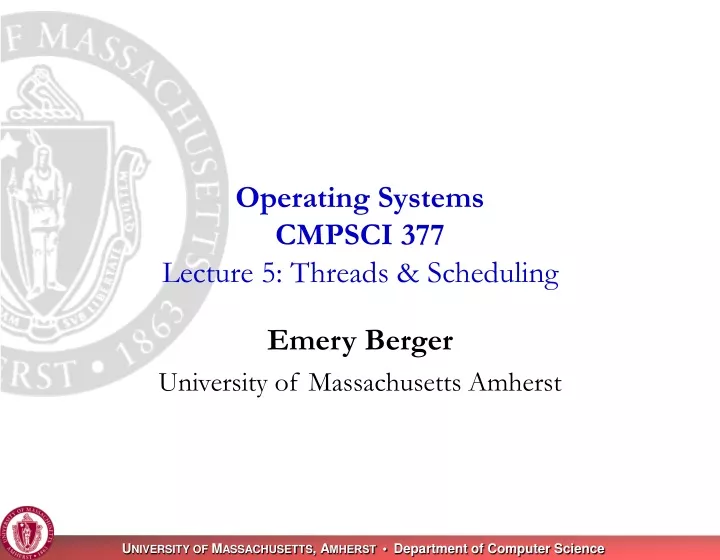 operating systems cmpsci 377 lecture 5 threads scheduling