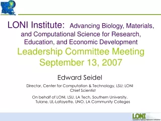 Edward Seidel Director, Center for Computation &amp; Technology, LSU; LONI Chief Scientist