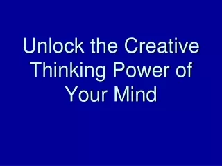 Unlock the Creative Thinking Power of Your Mind