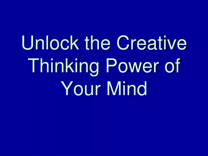 unlock the creative thinking power of your mind
