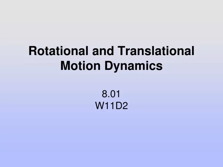 rotational and translational motion dynamics 8 01 w11d2