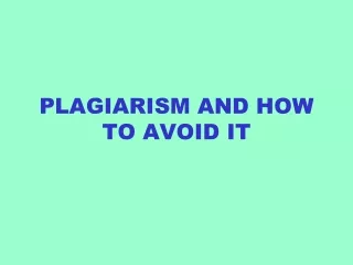 PLAGIARISM AND HOW TO AVOID IT