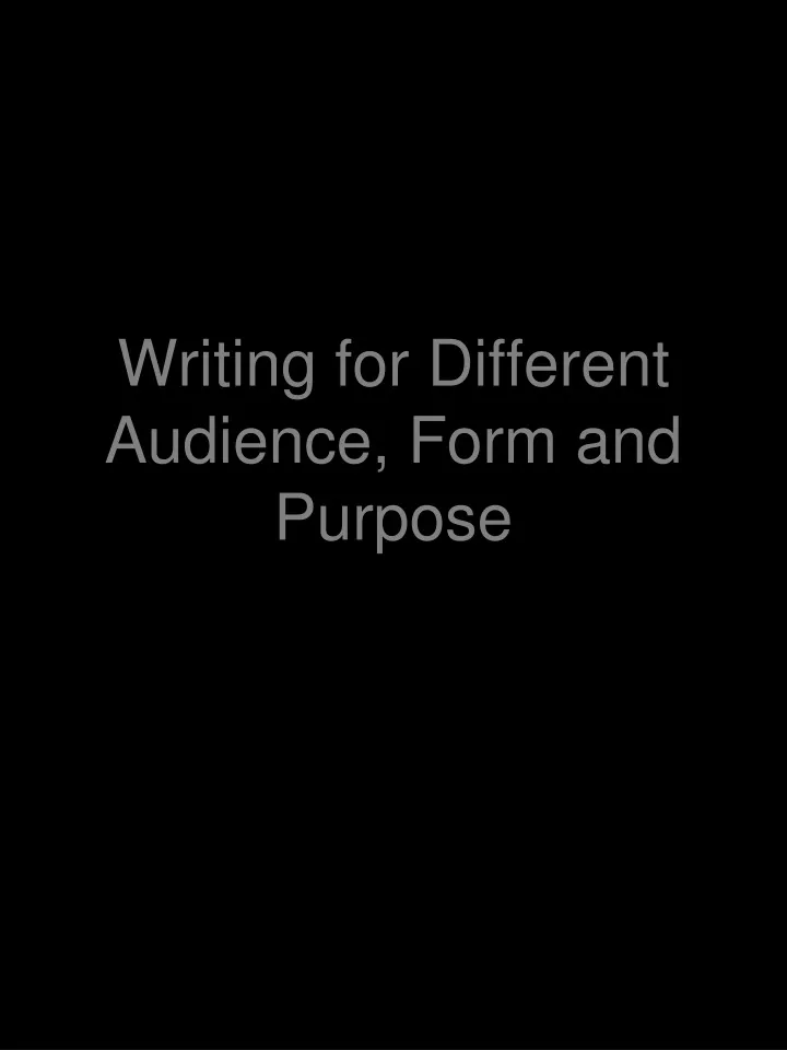 writing for different audience form and purpose