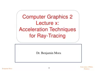 Computer Graphics 2 Lecture x: Acceleration Techniques  for Ray-Tracing