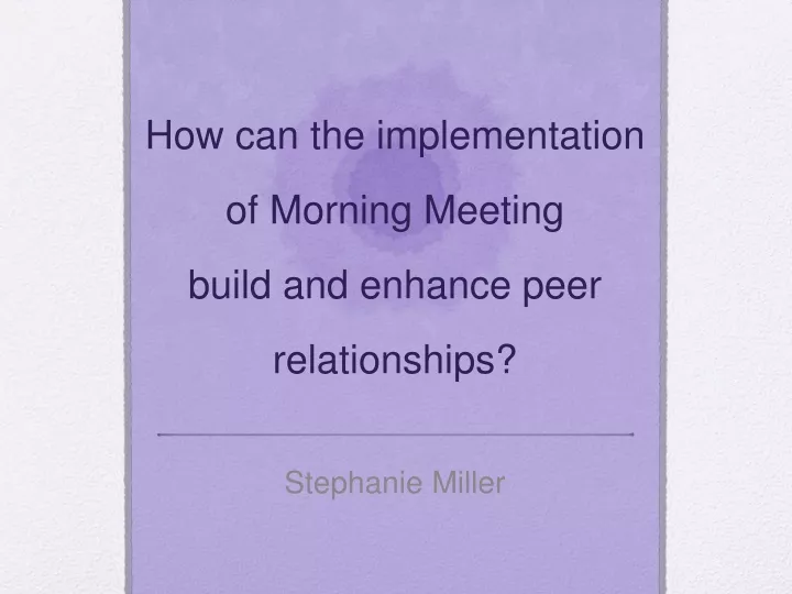 how can the implementation of morning m eeting build and enhance peer relationships