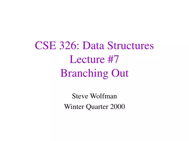 cse 326 data structures lecture 7 branching out