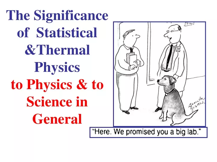 the significance of statistical thermal physics to physics to science in general