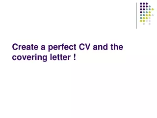 Create a perfect CV and the covering letter !