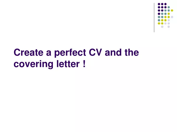 create a perfect cv and the covering letter