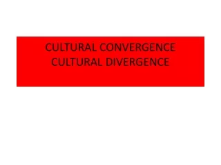 CULTURAL CONVERGENCE CULTURAL DIVERGENCE