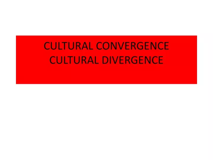 cultural convergence cultural divergence