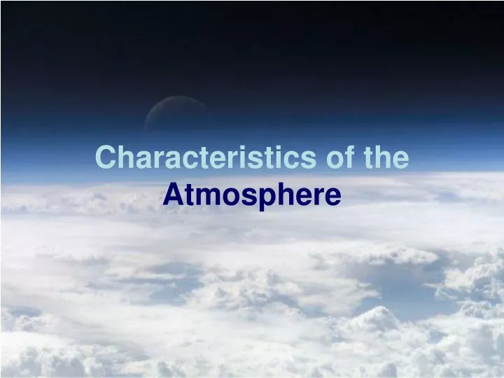 characteristics of the atmosphere