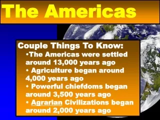 Couple Things To Know: The Americas were settled around 13,000 years ago