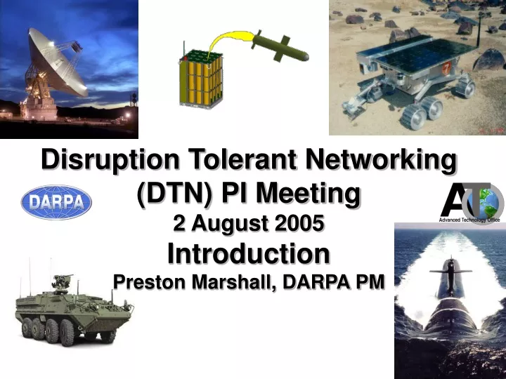 disruption tolerant networking dtn pi meeting 2 august 2005 introduction preston marshall darpa pm