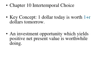 Chapter 10 Intertemporal Choice Key Concept: 1 dollar today is worth  1+r  dollars tomorrow.