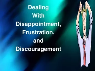 Dealing With Disappointment, Frustration, and Discouragement