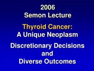 Thyroid Cancer: A Unique Neoplasm Discretionary Decisions and Diverse Outcomes