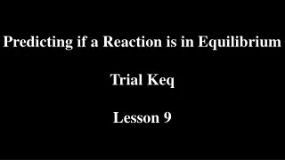 Predicting if a Reaction is in Equilibrium Trial Keq Lesson 9