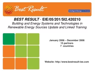January 2006 – December 2008 15 partners 7  countries Website: bestresult-iee
