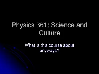Physics 361: Science and Culture