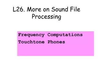 L26. More on Sound File Processing
