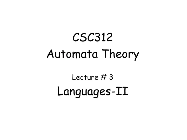 csc312 automata theory lecture 3 languages ii