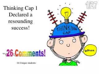 Thinking Cap 1 Declared a resounding success!