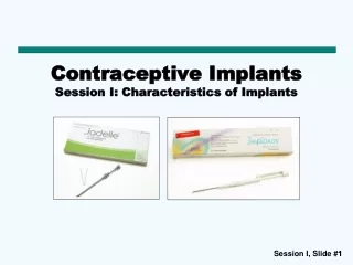 Contraceptive Implants Session I: Characteristics of Implants