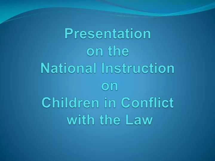 presentation on the national instruction on children in conflict with the law