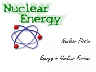 Nuclear Fission Energy in Nuclear Fissions