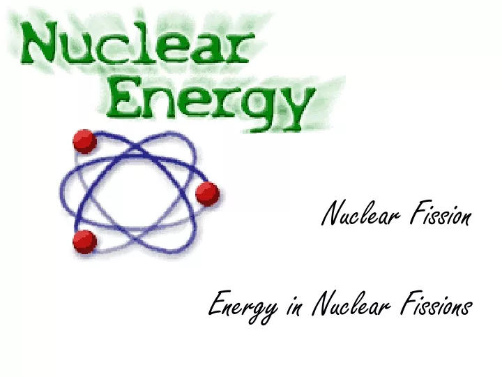 nuclear fission energy in nuclear fissions