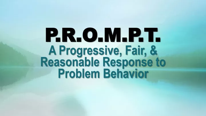 p r o m p t a progressive fair reasonable response to problem behavior