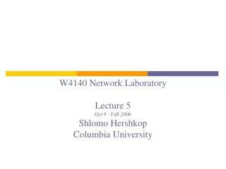 W4140 Network Laboratory Lecture 5 Oct 9 - Fall 2006 Shlomo Hershkop Columbia University
