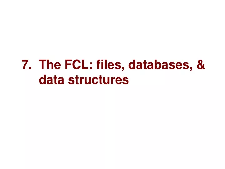 7 the fcl files databases data structures
