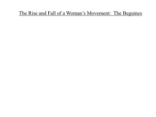 The Rise and Fall of a Woman’s Movement:  The Beguines