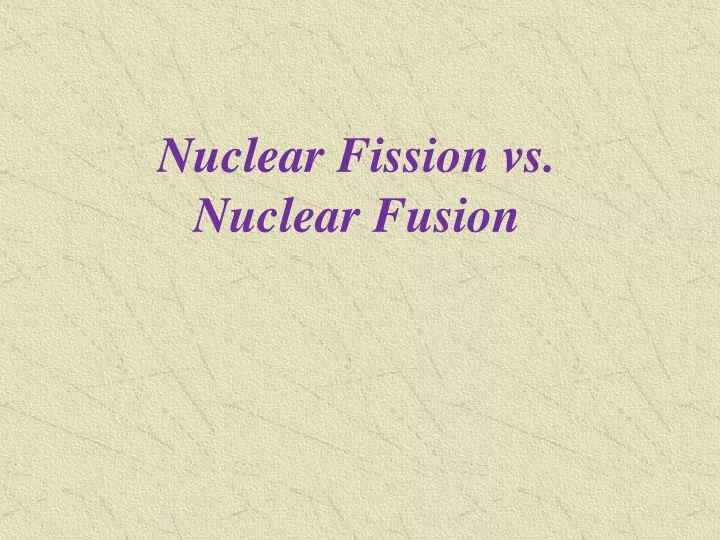 nuclear fission vs nuclear fusion