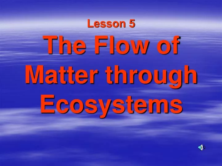 lesson 5 the flow of matter through ecosystems