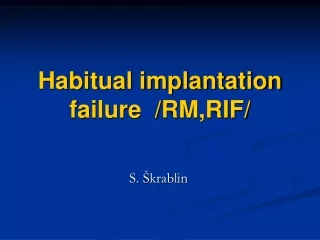 Habitual implantation failure  /RM,RIF/