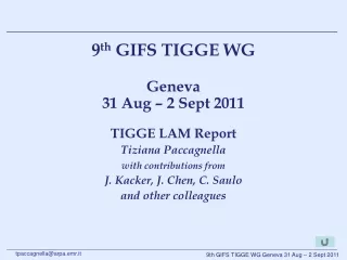 9 th  GIFS TIGGE WG  Geneva  31 Aug – 2 Sept 2011 TIGGE LAM Report Tiziana Paccagnella