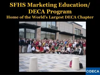 SFHS Marketing Education/ DECA Program Home of the World’s Largest DECA Chapter