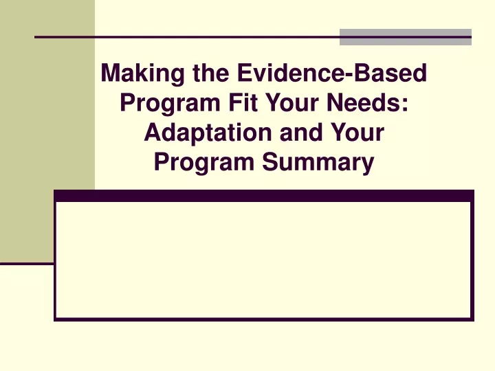making the evidence based program fit your needs adaptation and your program summary
