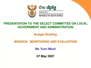 PRESENTATION TO THE SELECT COMMITTEE ON LOCAL GOVERNMENT AND ADMINISTRATION Budget Briefing
