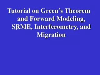 Tutorial on Green’s Theorem and Forward Modeling, SRME, Interferometry, and Migration