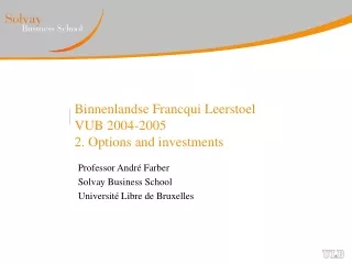Binnenlandse Francqui Leerstoel  VUB 2004-2005 2. Options and investments