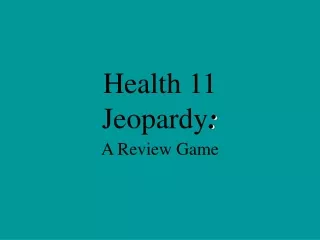 Health 11  Jeopardy :