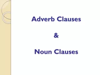 Adverb Clauses  &amp;  Noun  Clauses